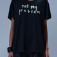 T-Shirt Not My Problem Boy in Black